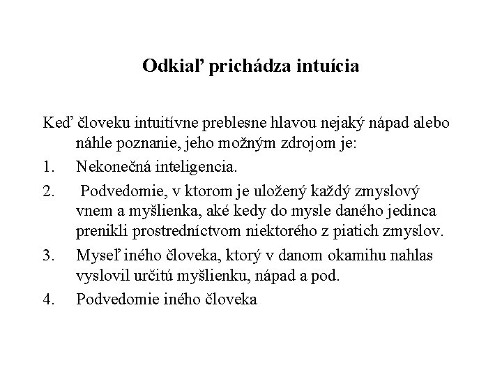 Odkiaľ prichádza intuícia Keď človeku intuitívne preblesne hlavou nejaký nápad alebo náhle poznanie, jeho