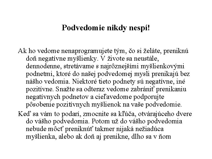 Podvedomie nikdy nespí! Ak ho vedome nenaprogramujete tým, čo si želáte, preniknú doň negatívne