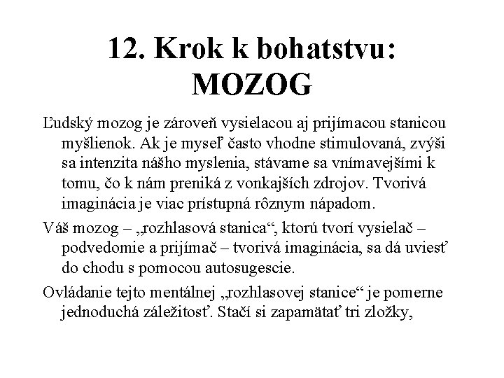 12. Krok k bohatstvu: MOZOG Ľudský mozog je zároveň vysielacou aj prijímacou stanicou myšlienok.