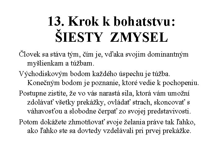 13. Krok k bohatstvu: ŠIESTY ZMYSEL Človek sa stáva tým, čím je, vďaka svojim