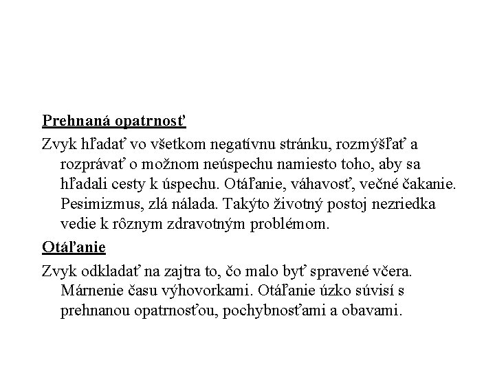 Prehnaná opatrnosť Zvyk hľadať vo všetkom negatívnu stránku, rozmýšľať a rozprávať o možnom neúspechu