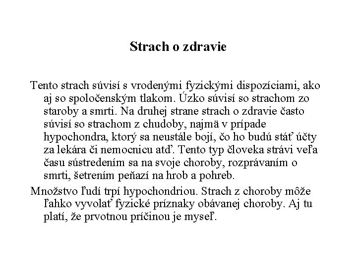 Strach o zdravie Tento strach súvisí s vrodenými fyzickými dispozíciami, ako aj so spoločenským