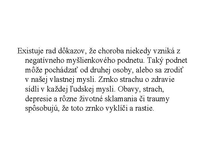 Existuje rad dôkazov, že choroba niekedy vzniká z negatívneho myšlienkového podnetu. Taký podnet môže