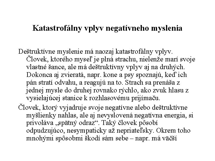 Katastrofálny vplyv negatívneho myslenia Deštruktívne myslenie má naozaj katastrofálny vplyv. Človek, ktorého myseľ je