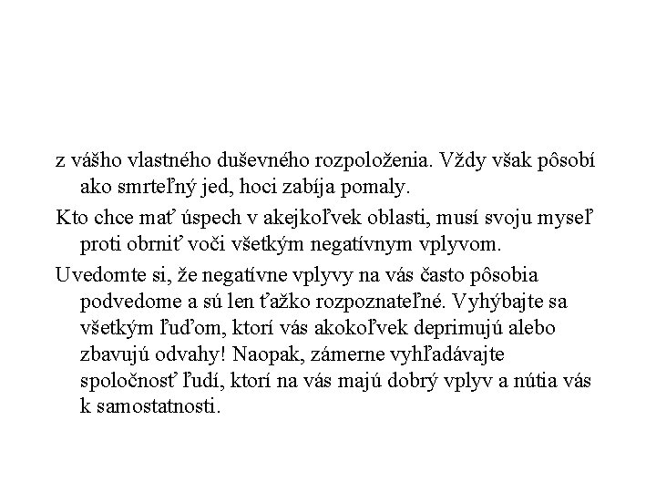 z vášho vlastného duševného rozpoloženia. Vždy však pôsobí ako smrteľný jed, hoci zabíja pomaly.