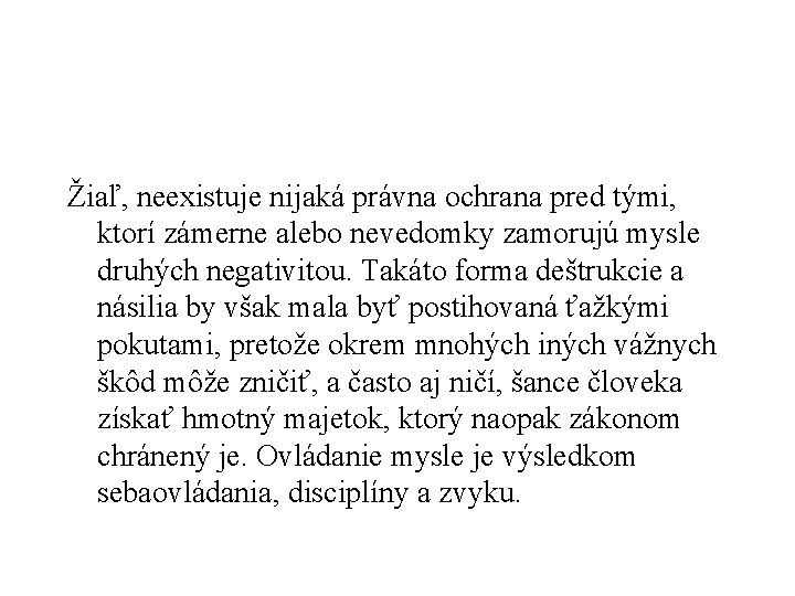 Žiaľ, neexistuje nijaká právna ochrana pred tými, ktorí zámerne alebo nevedomky zamorujú mysle druhých