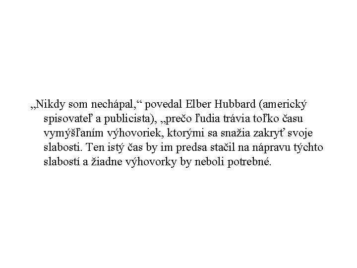 „Nikdy som nechápal, “ povedal Elber Hubbard (americký spisovateľ a publicista), „prečo ľudia trávia
