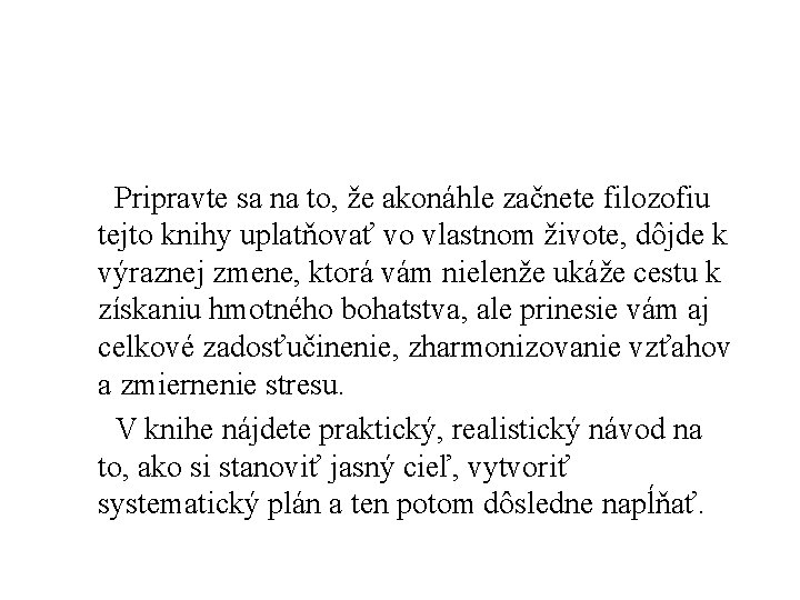 Pripravte sa na to, že akonáhle začnete filozofiu tejto knihy uplatňovať vo vlastnom živote,