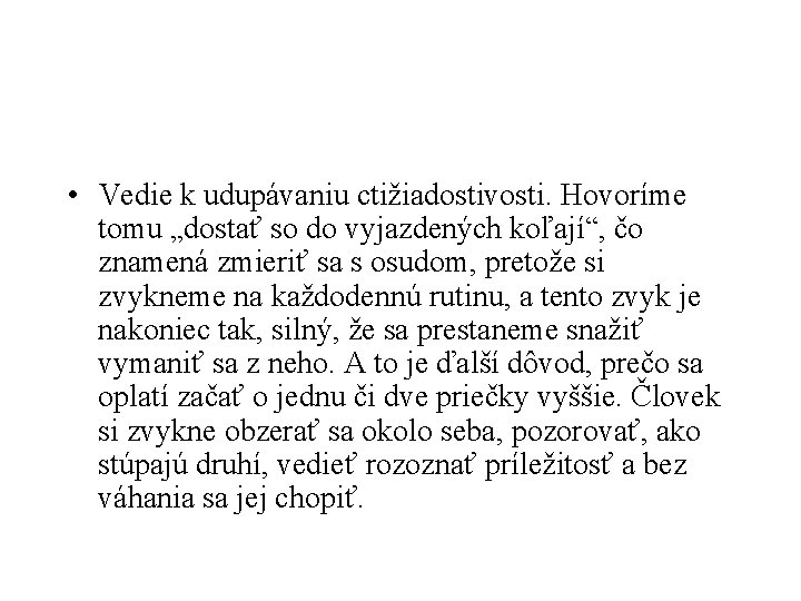  • Vedie k udupávaniu ctižiadostivosti. Hovoríme tomu „dostať so do vyjazdených koľají“, čo