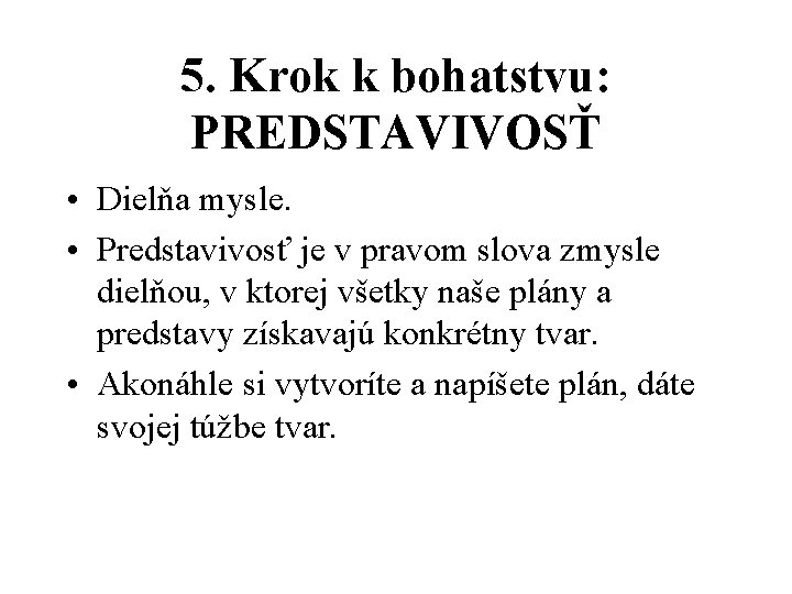 5. Krok k bohatstvu: PREDSTAVIVOSŤ • Dielňa mysle. • Predstavivosť je v pravom slova