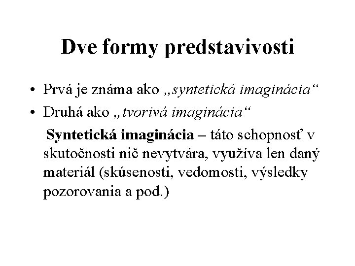 Dve formy predstavivosti • Prvá je známa ako „syntetická imaginácia“ • Druhá ako „tvorivá