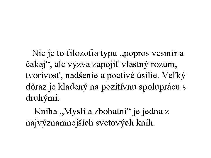 Nie je to filozofia typu „popros vesmír a čakaj“, ale výzva zapojiť vlastný rozum,