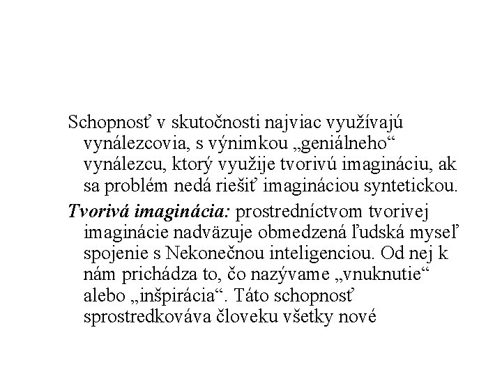 Schopnosť v skutočnosti najviac využívajú vynálezcovia, s výnimkou „geniálneho“ vynálezcu, ktorý využije tvorivú imagináciu,