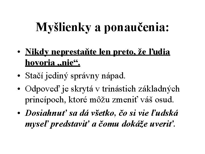 Myšlienky a ponaučenia: • Nikdy neprestaňte len preto, že ľudia hovoria „nie“. • Stačí