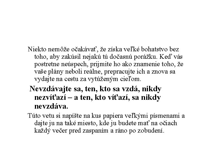 Niekto nemôže očakávať, že získa veľké bohatstvo bez toho, aby zakúsil nejakú tú dočasnú