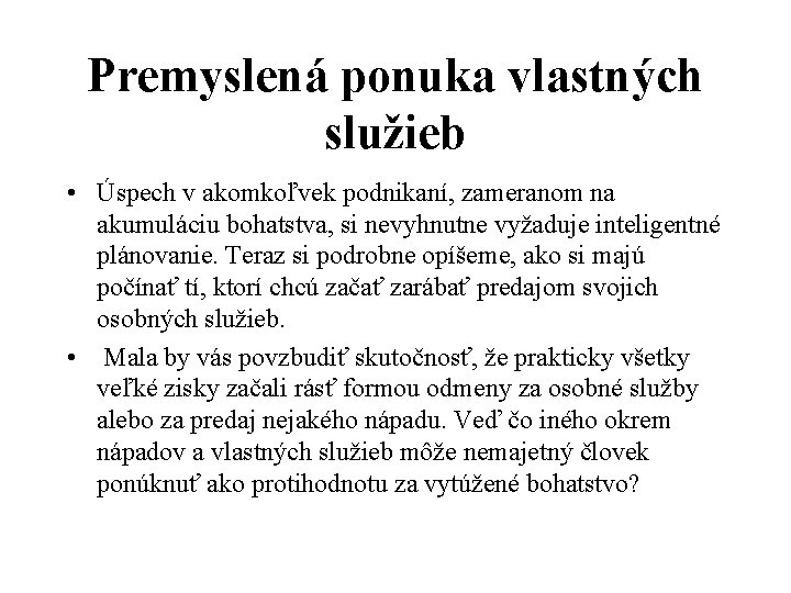 Premyslená ponuka vlastných služieb • Úspech v akomkoľvek podnikaní, zameranom na akumuláciu bohatstva, si
