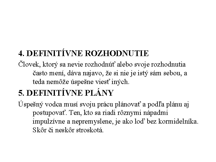 4. DEFINITÍVNE ROZHODNUTIE Človek, ktorý sa nevie rozhodnúť alebo svoje rozhodnutia často mení, dáva