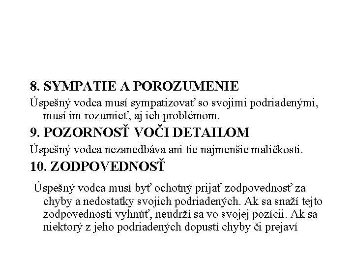 8. SYMPATIE A POROZUMENIE Úspešný vodca musí sympatizovať so svojimi podriadenými, musí im rozumieť,
