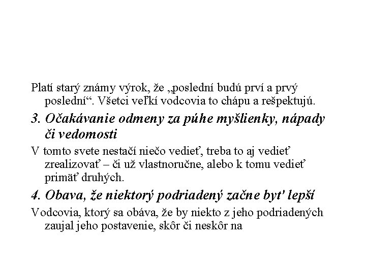 Platí starý známy výrok, že „poslední budú prví a prvý poslední“. Všetci veľkí vodcovia