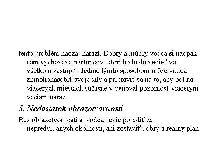 tento problém naozaj narazí. Dobrý a múdry vodca si naopak sám vychováva nástupcov, ktorí