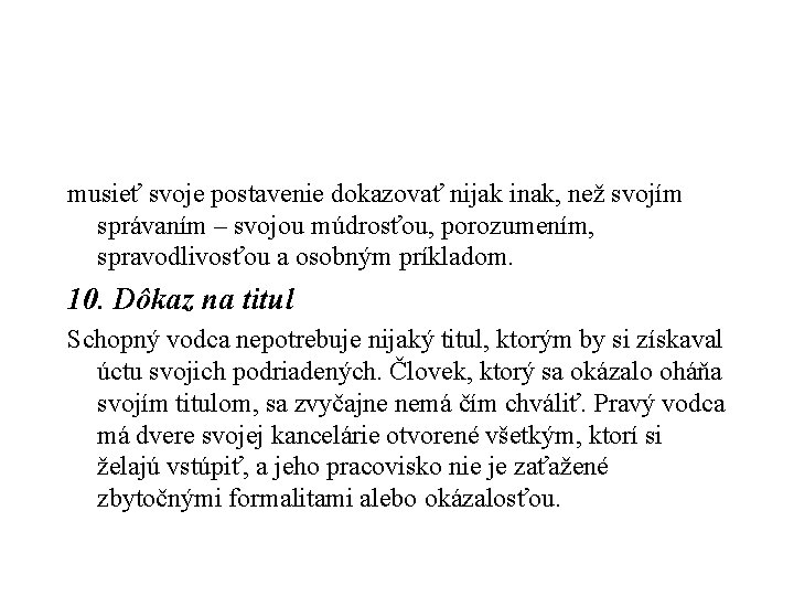 musieť svoje postavenie dokazovať nijak inak, než svojím správaním – svojou múdrosťou, porozumením, spravodlivosťou