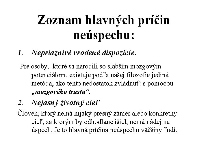 Zoznam hlavných príčin neúspechu: 1. Nepriaznivé vrodené dispozície. Pre osoby, ktoré sa narodili so