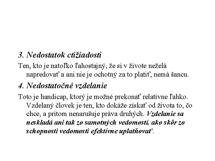 3. Nedostatok ctižiadosti Ten, kto je natoľko ľahostajný, že si v živote neželá napredovať