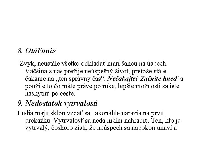 8. Otáľanie Zvyk, neustále všetko odkladať marí šancu na úspech. Väčšina z nás prežije