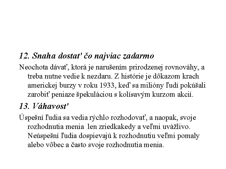 12. Snaha dostať čo najviac zadarmo Neochota dávať, ktorá je narušením prirodzenej rovnováhy, a