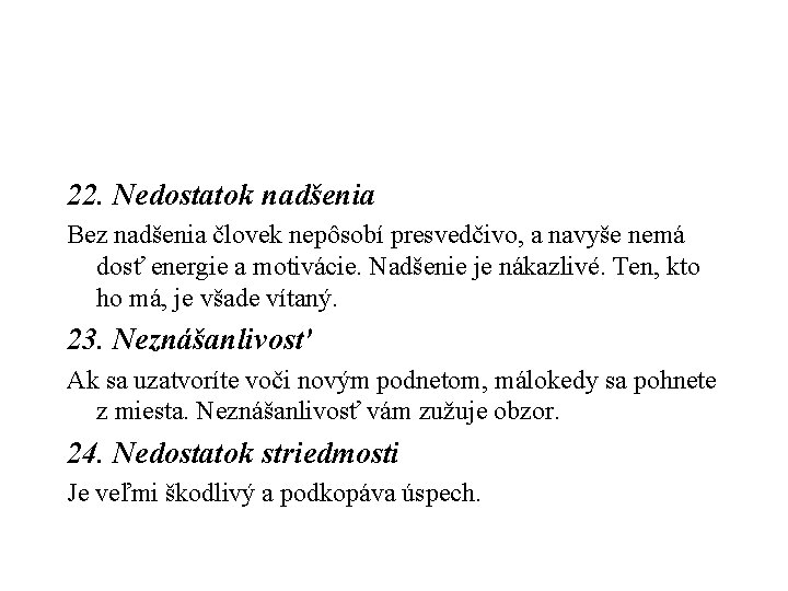 22. Nedostatok nadšenia Bez nadšenia človek nepôsobí presvedčivo, a navyše nemá dosť energie a