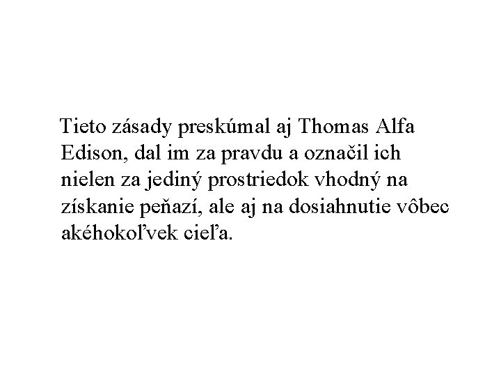 Tieto zásady preskúmal aj Thomas Alfa Edison, dal im za pravdu a označil ich