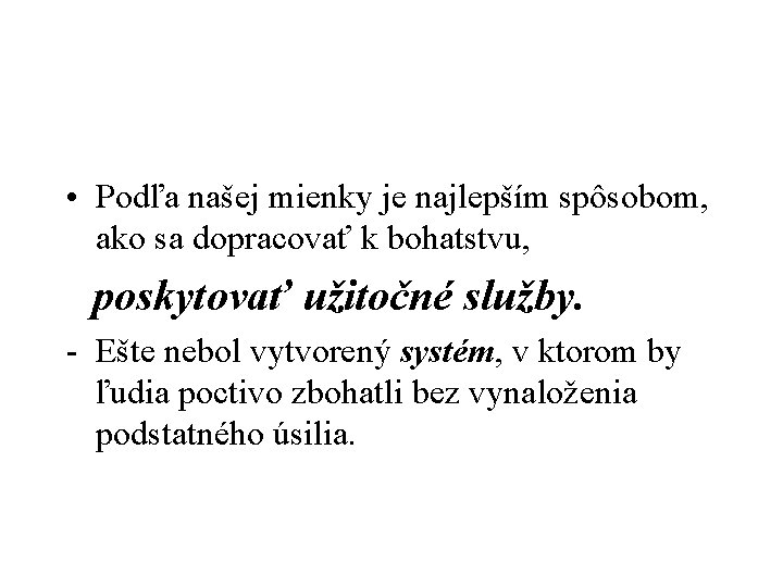  • Podľa našej mienky je najlepším spôsobom, ako sa dopracovať k bohatstvu, poskytovať