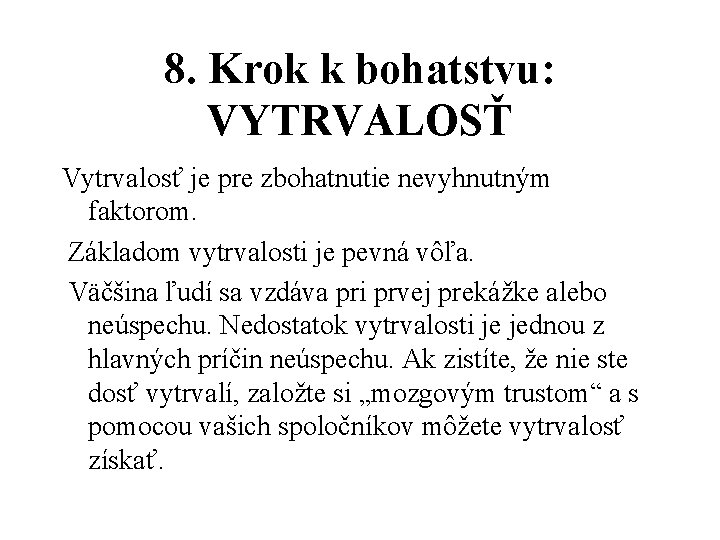 8. Krok k bohatstvu: VYTRVALOSŤ Vytrvalosť je pre zbohatnutie nevyhnutným faktorom. Základom vytrvalosti je