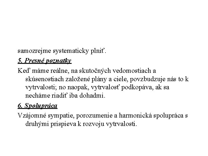 samozrejme systematicky plniť. 5. Presné poznatky Keď máme reálne, na skutočných vedomostiach a skúsenostiach