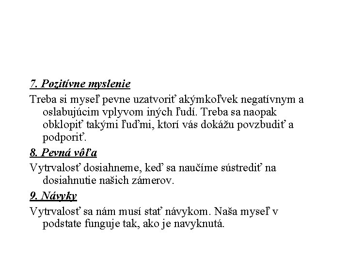 7. Pozitívne myslenie Treba si myseľ pevne uzatvoriť akýmkoľvek negatívnym a oslabujúcim vplyvom iných