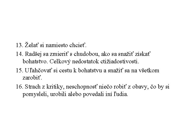 13. Želať si namiesto chcieť. 14. Radšej sa zmieriť s chudobou, ako sa snažiť