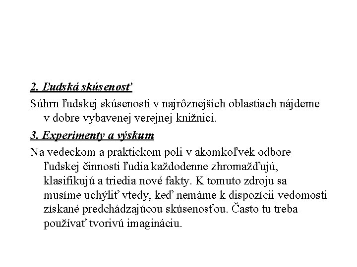 2. Ľudská skúsenosť Súhrn ľudskej skúsenosti v najrôznejších oblastiach nájdeme v dobre vybavenej verejnej