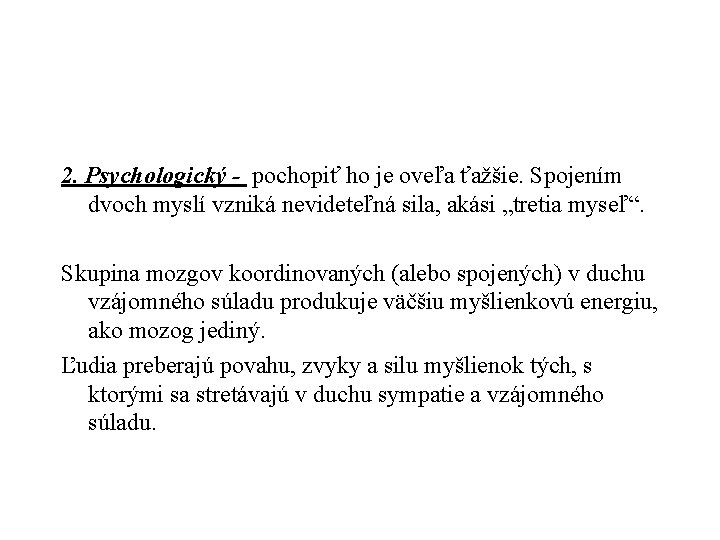 2. Psychologický - pochopiť ho je oveľa ťažšie. Spojením dvoch myslí vzniká nevideteľná sila,