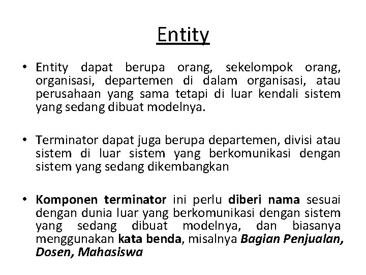 Entity • Entity dapat berupa orang, sekelompok orang, organisasi, departemen di dalam organisasi, atau Entity • Entity dapat berupa orang, sekelompok orang, organisasi, departemen di dalam organisasi, atau