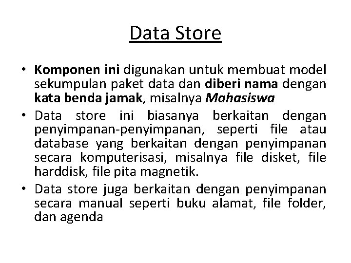 Data Store • Komponen ini digunakan untuk membuat model sekumpulan paket data dan diberi Data Store • Komponen ini digunakan untuk membuat model sekumpulan paket data dan diberi