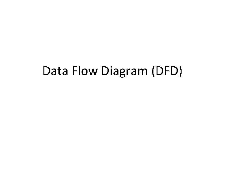 Data Flow Diagram (DFD) Data Flow Diagram (DFD)