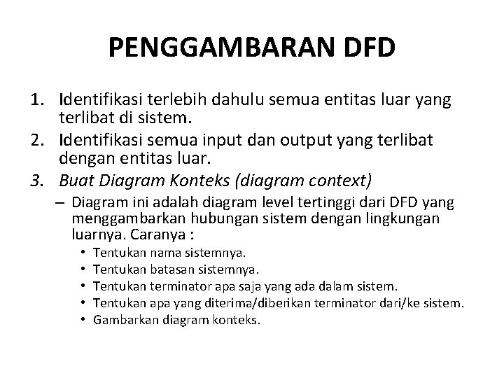 PENGGAMBARAN DFD 1. Identifikasi terlebih dahulu semua entitas luar yang terlibat di sistem. 2. PENGGAMBARAN DFD 1. Identifikasi terlebih dahulu semua entitas luar yang terlibat di sistem. 2.