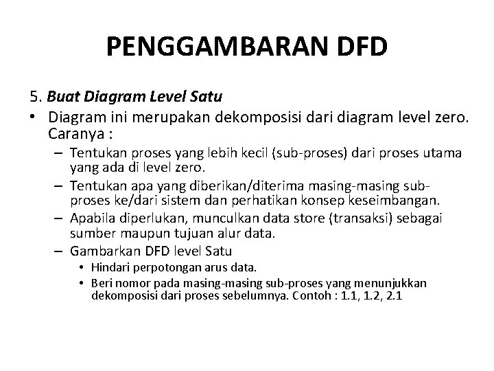 PENGGAMBARAN DFD 5. Buat Diagram Level Satu • Diagram ini merupakan dekomposisi dari diagram PENGGAMBARAN DFD 5. Buat Diagram Level Satu • Diagram ini merupakan dekomposisi dari diagram