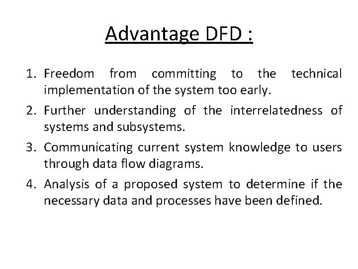 Advantage DFD : 1. Freedom from committing to the technical implementation of the system Advantage DFD : 1. Freedom from committing to the technical implementation of the system