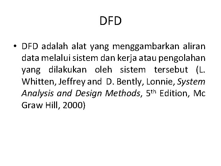 DFD • DFD adalah alat yang menggambarkan aliran data melalui sistem dan kerja atau DFD • DFD adalah alat yang menggambarkan aliran data melalui sistem dan kerja atau