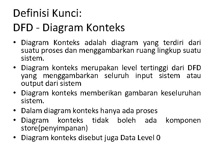 Definisi Kunci: DFD - Diagram Konteks • Diagram Konteks adalah diagram yang terdiri dari Definisi Kunci: DFD - Diagram Konteks • Diagram Konteks adalah diagram yang terdiri dari