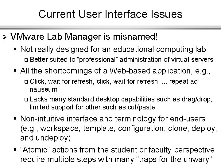 Current User Interface Issues Ø VMware Lab Manager is misnamed! § Not really designed