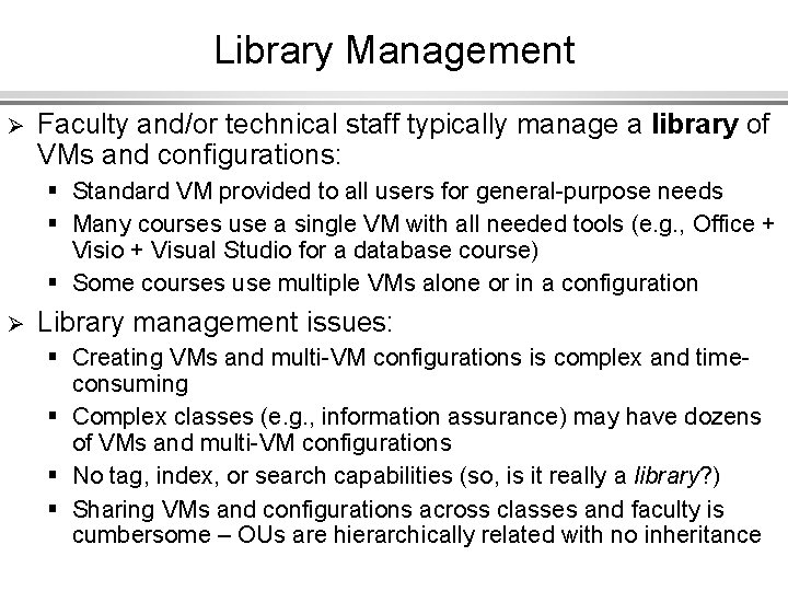 Library Management Ø Faculty and/or technical staff typically manage a library of VMs and