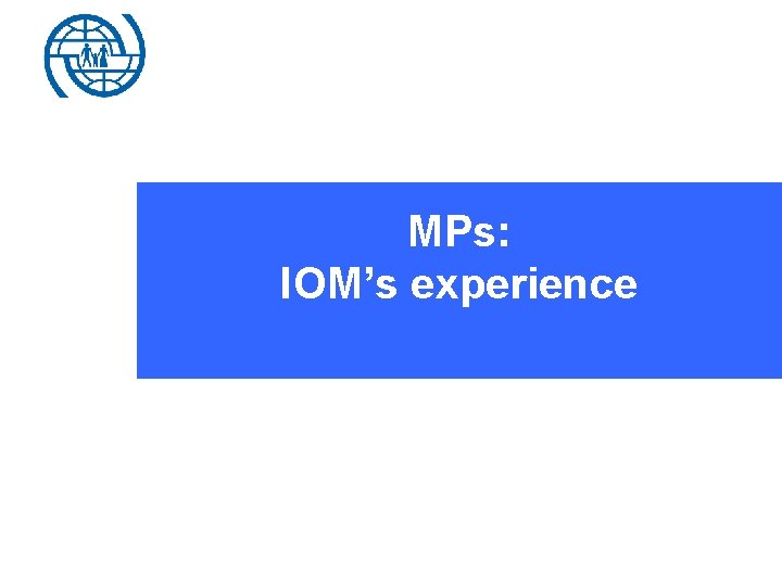MPs: IOM’s experience 