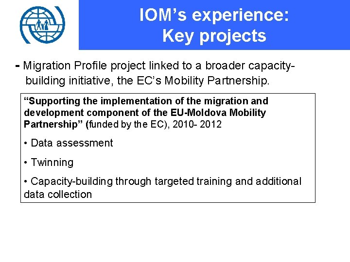 IOM’s experience: Key projects - Migration Profile project linked to a broader capacitybuilding initiative,